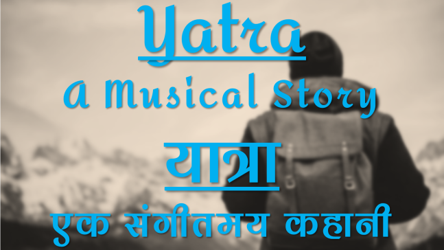 Yatra - A Musical Story | यात्रा - एक संगीतमय कहानी